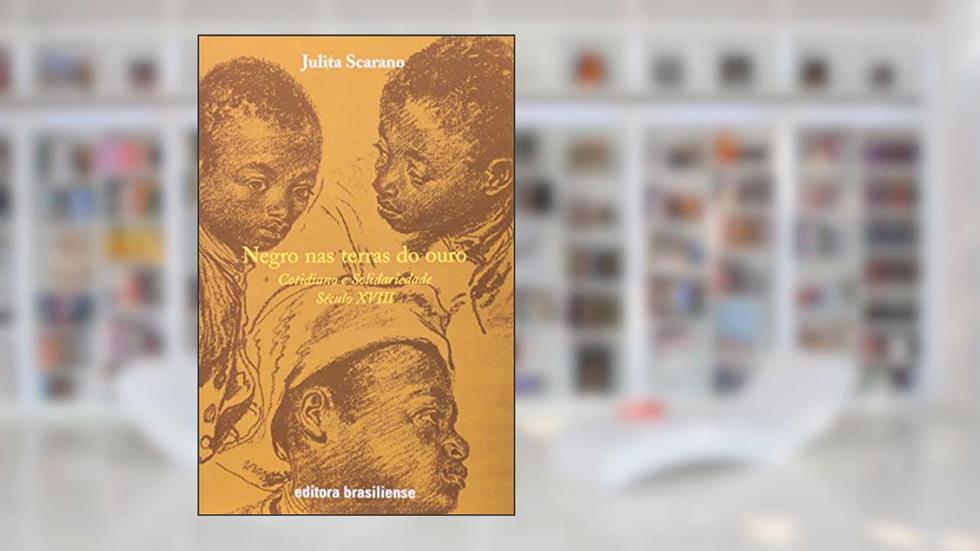 Negro nas Terras do Ouro. Cotidiano e Solidariedade Século XVIII, do autor Julita Scarano