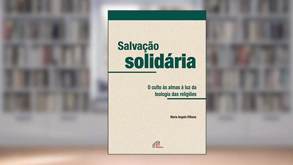 Salvação solidária: O culto às almas à luz da teologia das religiões, do autor Maria Ângela Vilhena