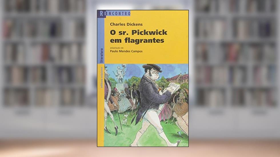 Sr. Pickwick em Flagrantes Reencontro Literatura, do autor Charles Dickens