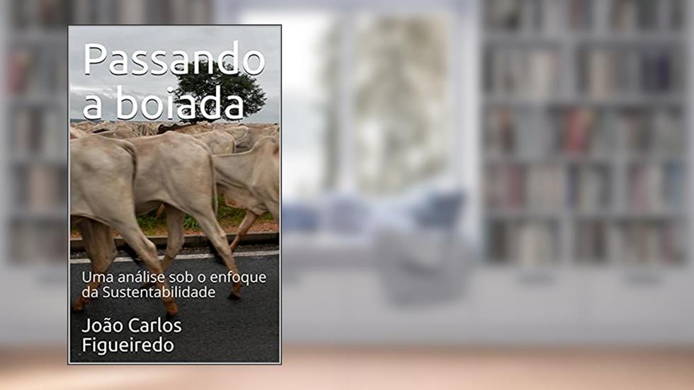 Passando a boiada: Uma análise sob o enfoque da Sustentabilidade, do autor João Carlos Figueiredo