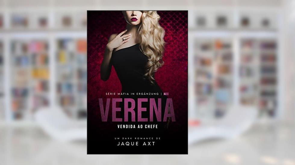 VERENA: VENDIDA AO CHEFE (Máfia In Ergänzung Livro 4), do autor Jaque Axt