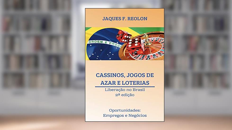 Cassinos, Jogos de Azar e Loterias - Liberação no Brasil., do autor Jaques Fernando Reolon; Jaques Reolon