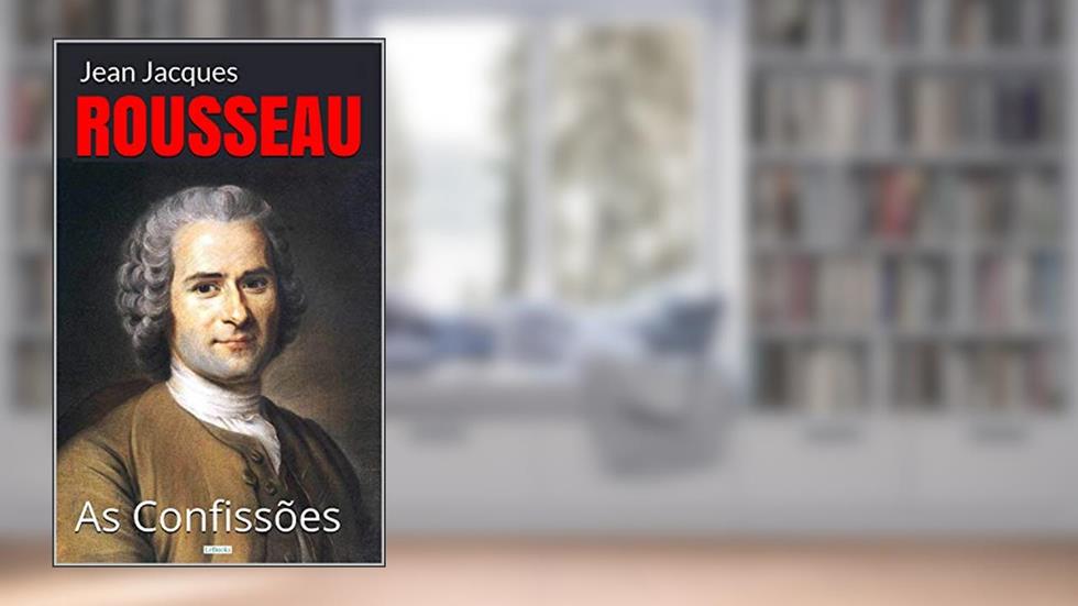 As Confissões - Rousseau, do autor Jean Jaques Rousseau