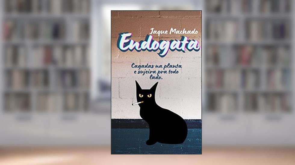 ENDOGATA: Cagadas na planta, metamorfose e sujeira para todo lado., do autor JAQUE MACHADO