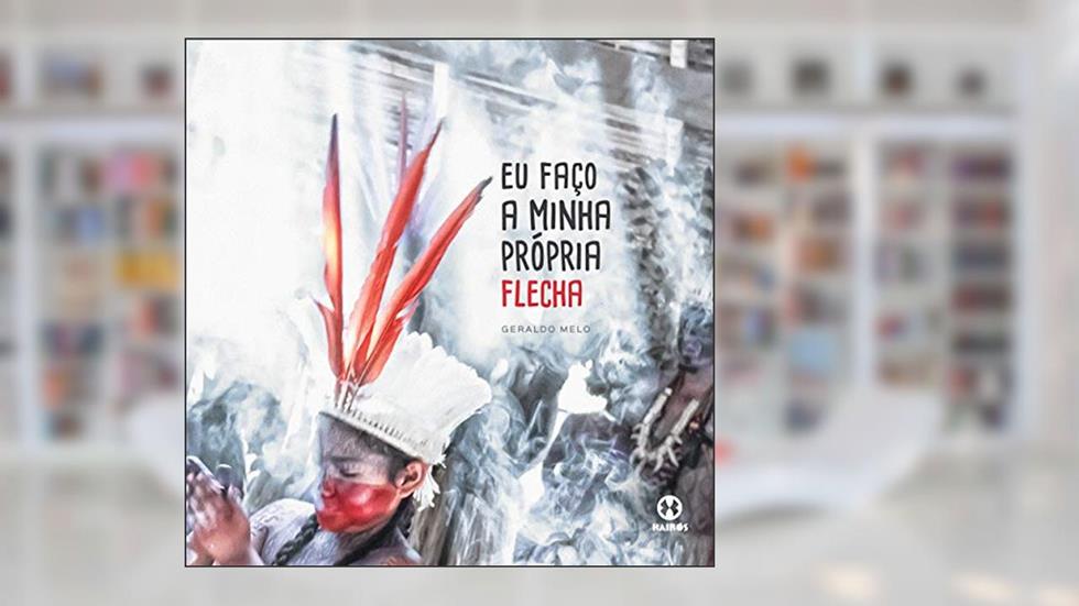 Eu faço a minha própria flecha (Portuguese Edition), do autor Geraldo Melo; Karla Mourão