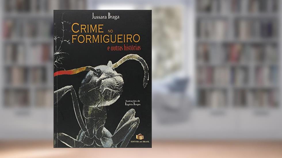 Crime no Formigueiro e Outras Histórias, do autor Jussara Braga