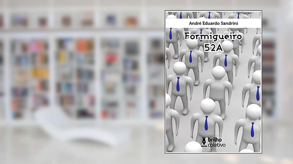 Formigueiro 52A: Nós nascemos nesta terra, nesta realidade, e tudo nos parece equivocadamente óbvio., do autor André Eduardo Sandrini
