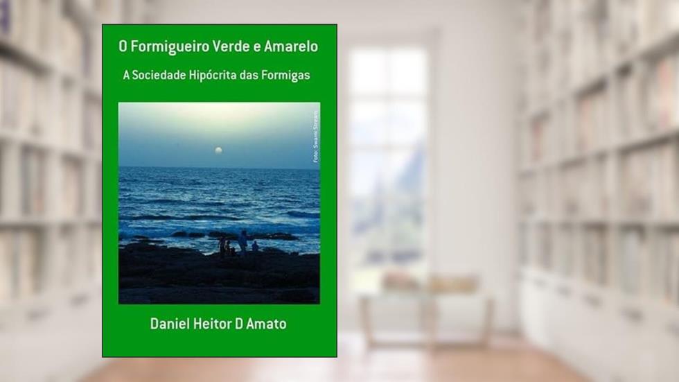 O Formigueiro Verde e Amarelo, do autor Daniel Heitor D Amato