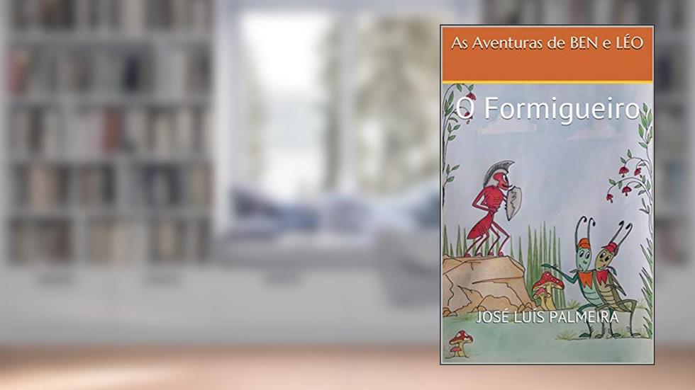 As Aventuras de BEN e LÉO: O Formigueiro, do autor José Luís Palmeira