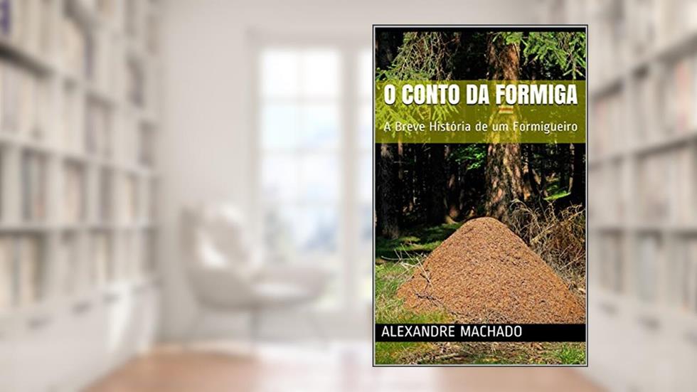 O Conto da Formiga: A Breve História de um Formigueiro, do autor alexandre machado