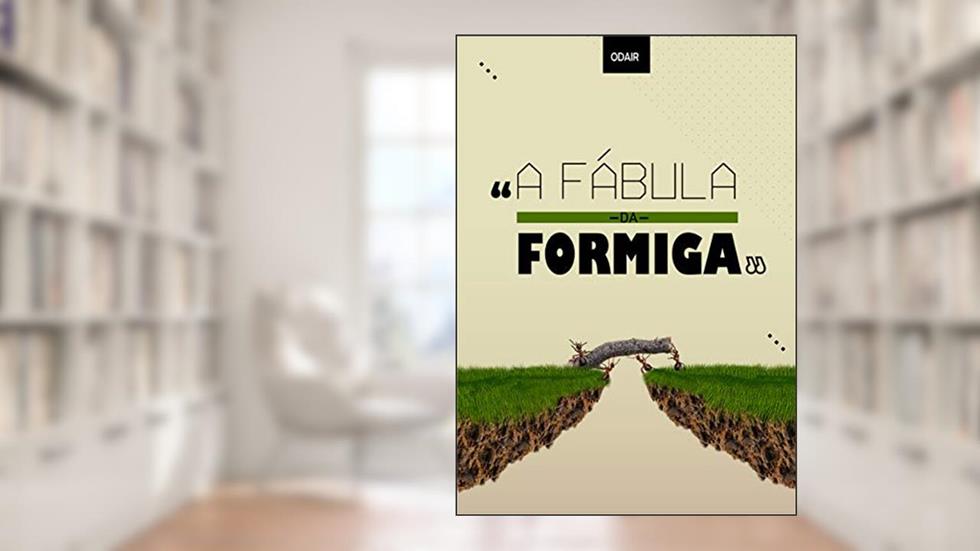 A FÁBULA DA FORMIGA, do autor Odair José Matos de Souza