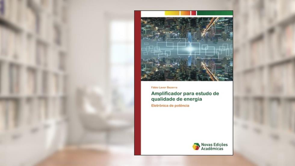 Amplificador para estudo de qualidade de energia: Eletrônica de potência, do autor Fábio Lavor Bezerra