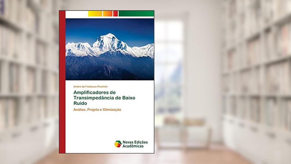 Amplificadores de Transimpedância de Baixo Ruído: Análise, Projeto e Otimização, do autor André da Fontoura Ponchet