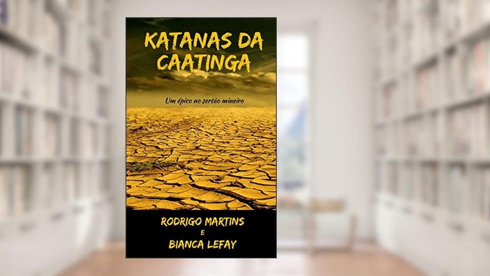 Katanas da Caatinga, do autor Rodrigo Martins; Bianca Lefay