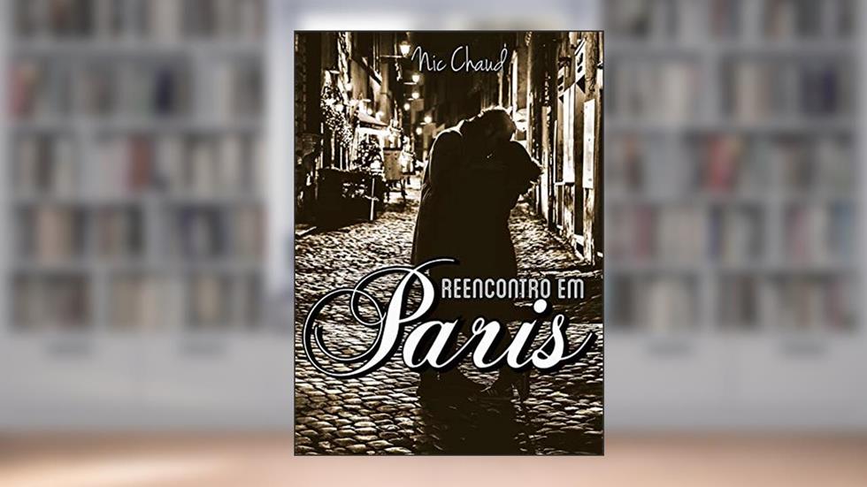 Reencontro em Paris (Loucas por Pornô Livro 3), do autor Nic Chaud