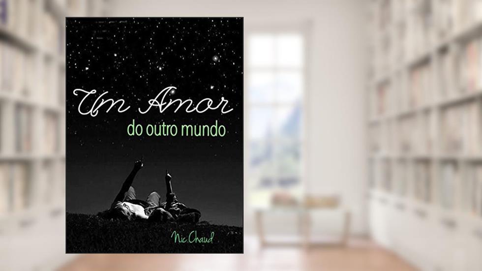 Um Amor Do Outro Mundo (Loucas por Pornô Livro 9), do autor Nic Chaud