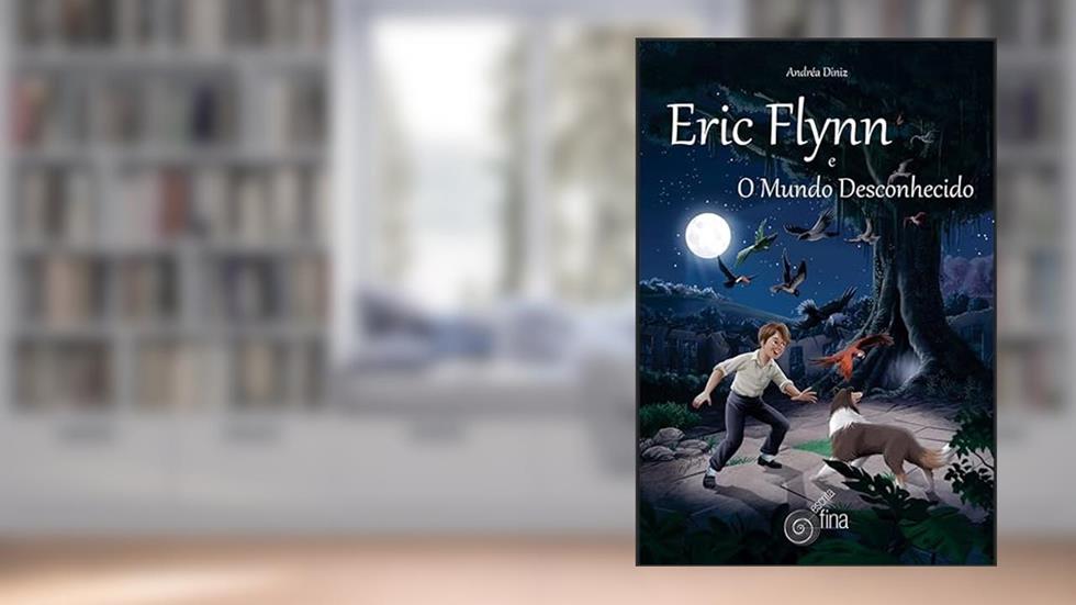 Eric Flynn: E O Mundo Desconhecido, do autor Andrea Diniz