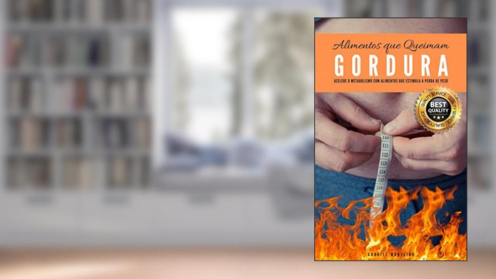 Alimentos que Queimam Gordura: Transforme seu corpo com o poder dos alimentos que queimam gordura, do autor Gabriel Monteiro
