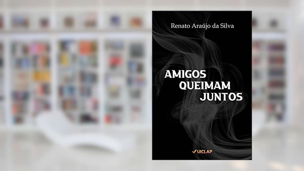 AMIGOS QUEIMAM JUNTOS, do autor Renato Araújo da Silva