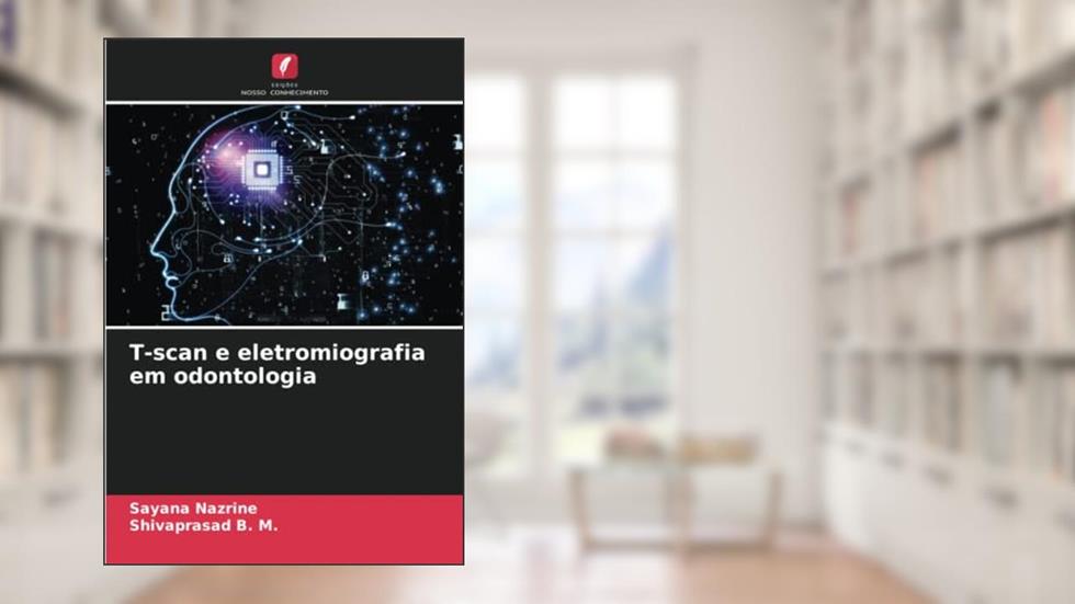 T-scan e eletromiografia em odontologia, do autor Sayana Nazrine; Shivaprasad B. M.
