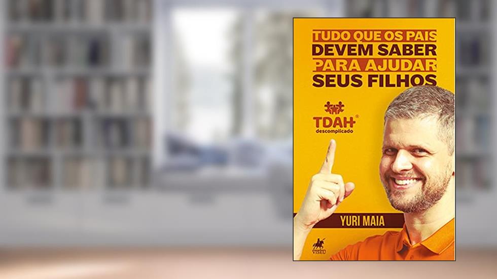TDAH Descomplicado: Tudo que os pais devem saber para ajudar seus filhos, do autor Yuri Maia