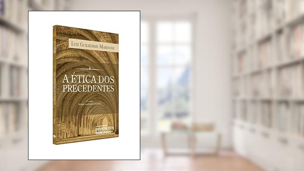 A Ética Dos Precedentes, do autor Luiz Guilherme Marinoni