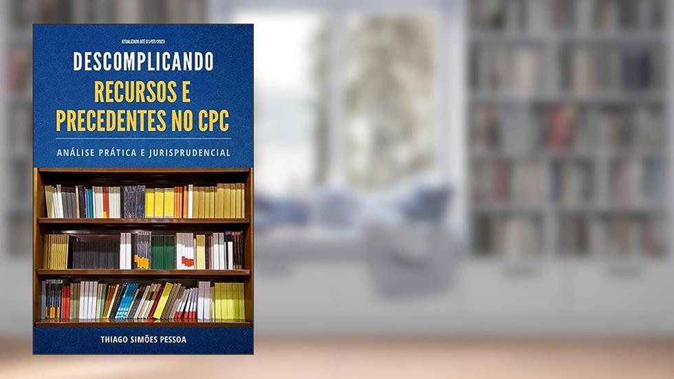 DESCOMPLICANDO RECURSOS E PRECEDENTES NO CPC - Edição 2023.2, do autor Thiago Simões Pessoa