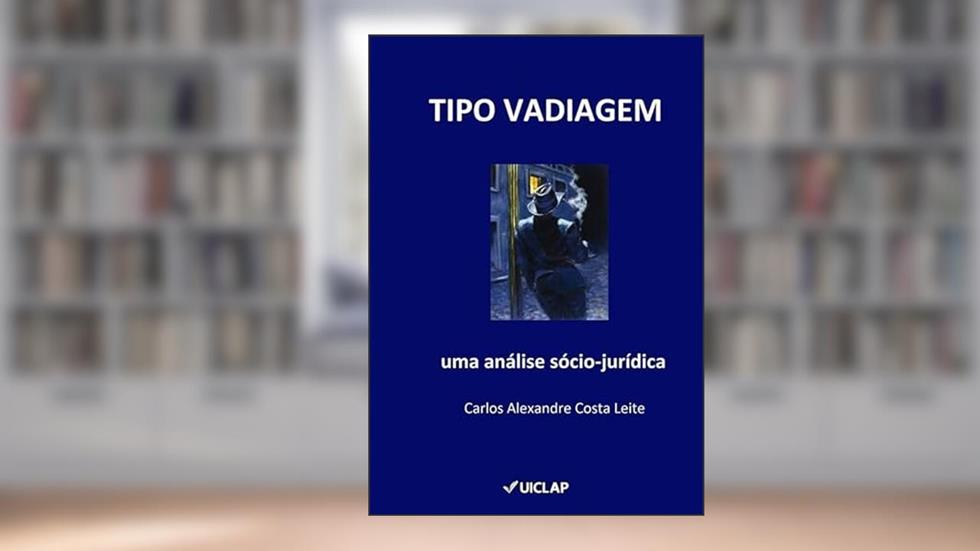 TIPO VADIAGEM: uma análise sócio-jurídica, do autor Carlos Alexandre Costa Leite