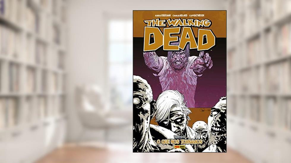 The Walking Dead vol. 10: O que nos tornamos, do autor Robert Kirkman; Robert Adlard