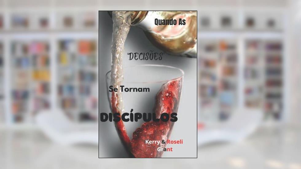 Quando as 'Decisões' Se Tornam Discípulos (Portuguese Edition), do autor Kerry Grant