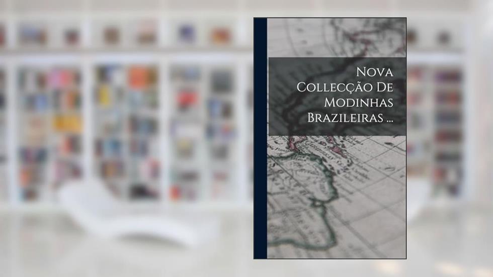 Nova Collecção De Modinhas Brazileiras ..., do autor Anonymous