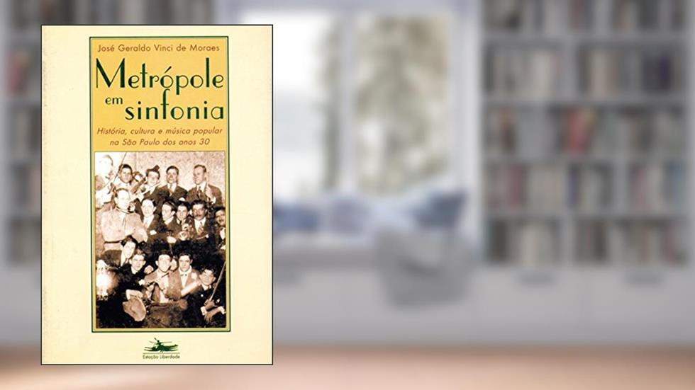 Metrópole em sinfonia, do autor José Geraldo Vinci de Moraes