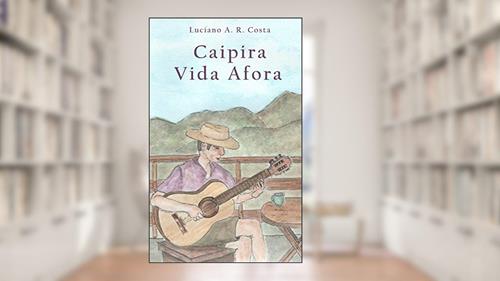 Capa de Caipira Vida Afora, do autor Luciano A. R. Costa