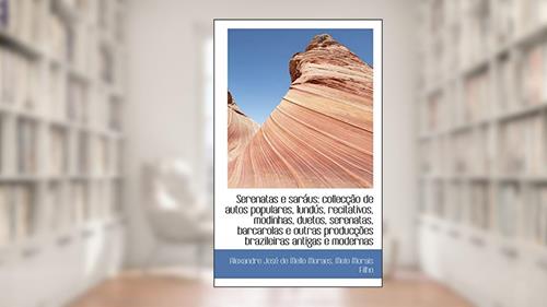 Capa de Serenatas E Saraus: collecção de autos populares, lundús, recitativos, modinhas, duetos, serenatas,, do autor Alexandre Jos De Mello Moraes