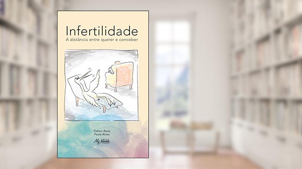 INFERTILIDADE: A distância entre querer e conceber (1), do autor Dalton Assis; Paula Alves