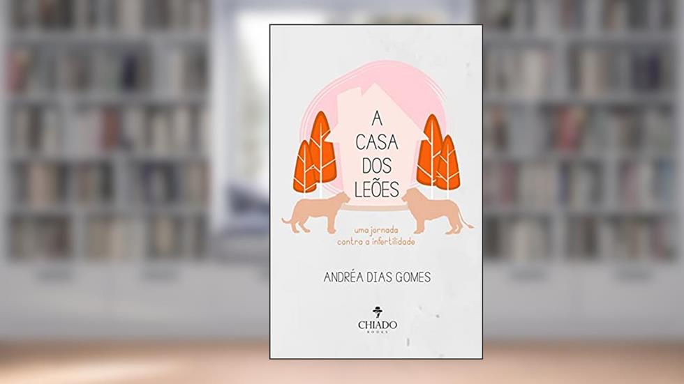 A casa dos Leões: Uma jornada contra a infertilidade, do autor Andréa Dias Gomes