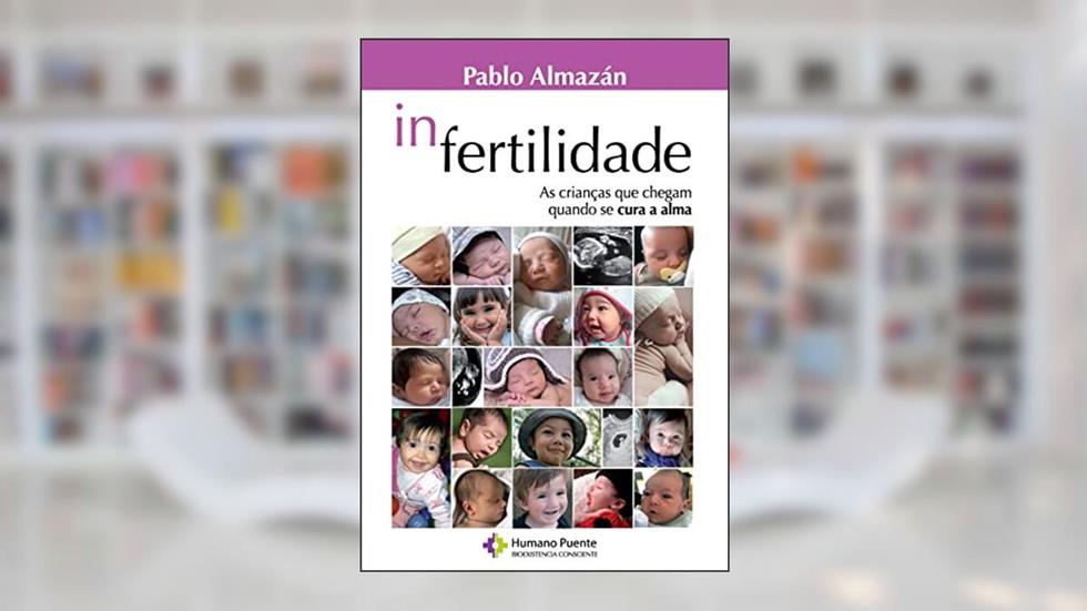In-fertilidade: As crianças que chegam quando se cura a alma, do autor Pablo Almazán
