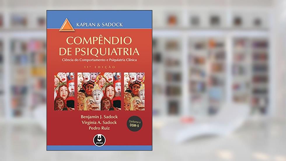 Compêndio de Psiquiatria: Ciência do Comportamento e Psiquiatria Clínica, do autor Benjamin J. Sadock; Virginia A. Sadock; Pedro Ruiz