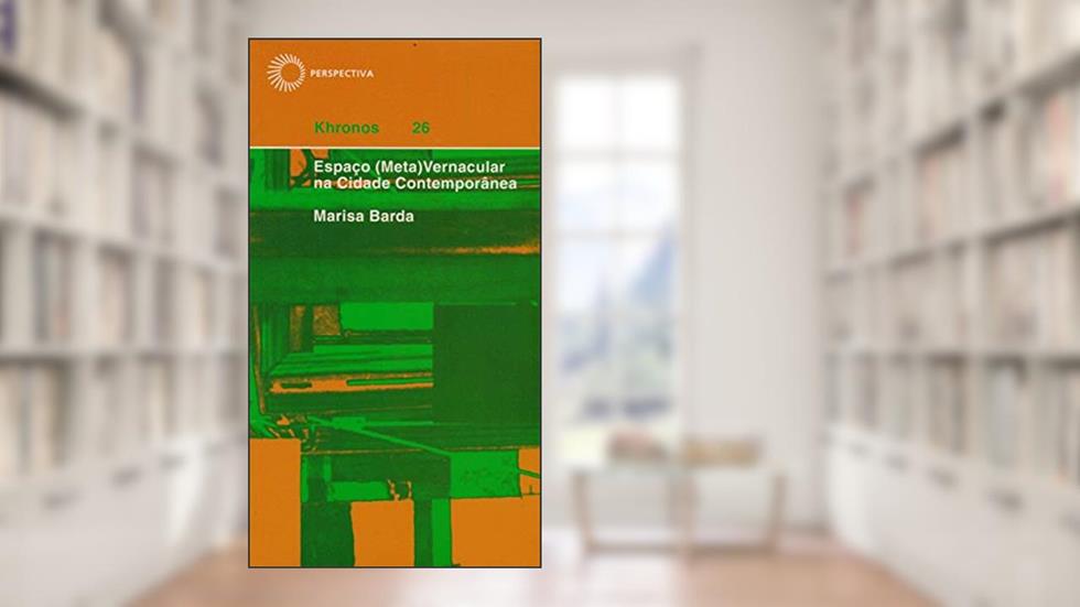 Espaço (meta)vernácula na cidade contemporânea, do autor Marisa Barda