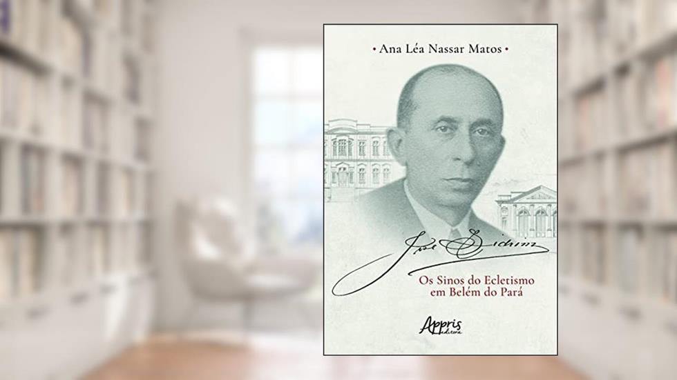 José Sidrim: os sinos do ecletismo em Belém do Pará, do autor Ana Léa Nassar Matos