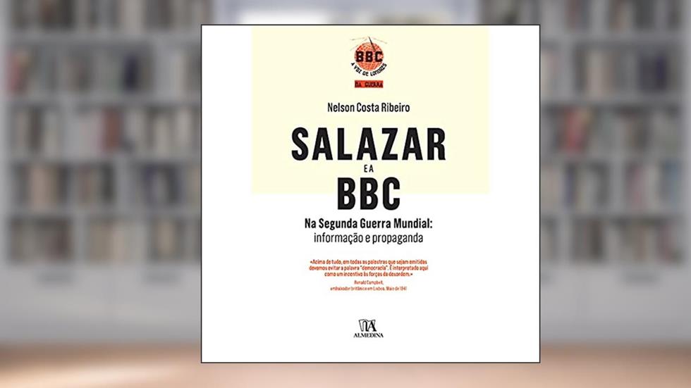 Salazar e a BBC na Segunda Guerra Mundial: Informação e Propaganda, do autor Nelson Costa Ribeiro