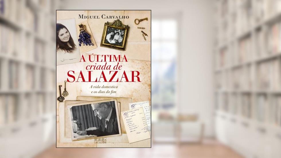 A última criada de Salazar, do autor Miguel Carvalho