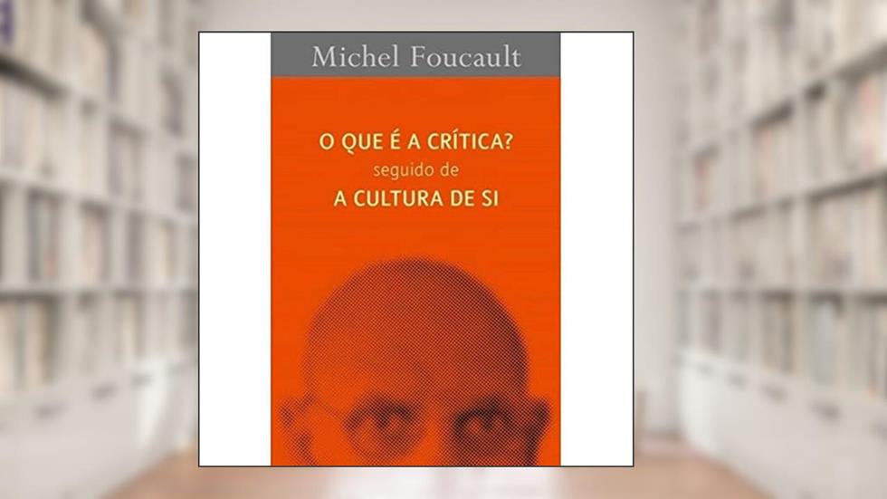 O Que É A Crítica? Seguido De A Cultura De Si, do autor Michel Foucault