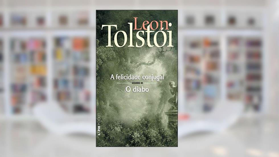 A Felicidade Conjugal seguido de O Diabo, do autor Leon Tolstói