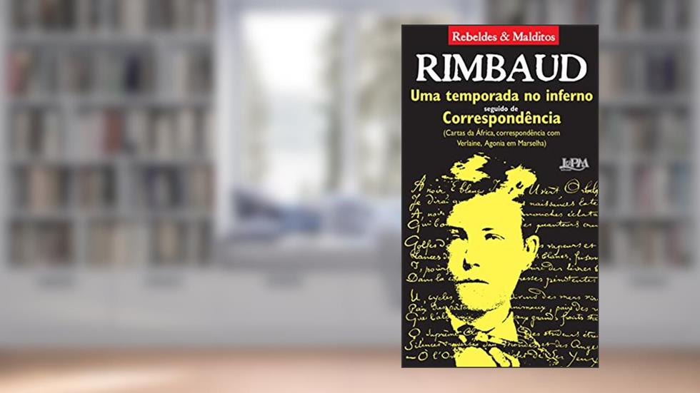 Uma Temporada no Inferno Seguido de Correspondência: (Cartas Da África, Correspondência Com Verlaine, Agonia Em Marselha), do autor Arthur Rimbaud