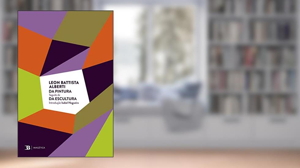 Da Pintura seguido de Da Escultura, do autor Leon Battista Alberti; Isabel Nogueira