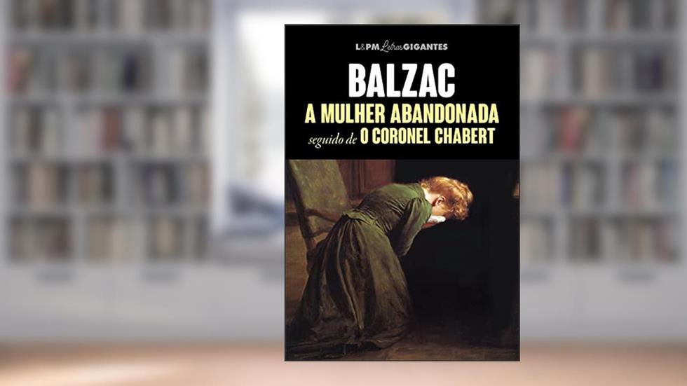 A Mulher Abandonada Seguido de Coronel Chabert, do autor Honoré de Balzac