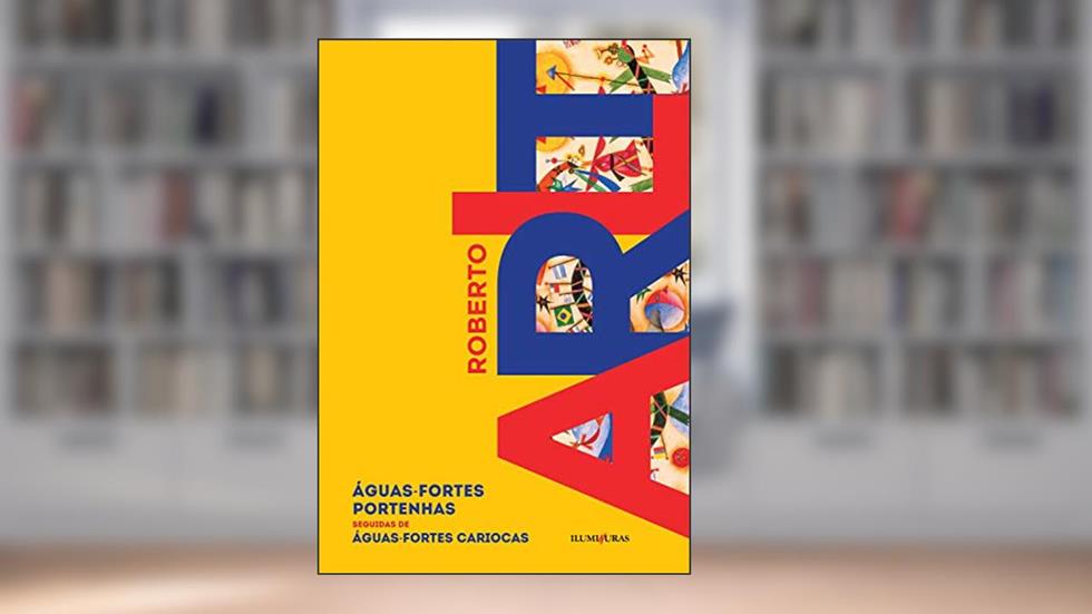 Águas-fortes portenhas seguidas por Águas-fortes cariocas, do autor Roberto Arlt
