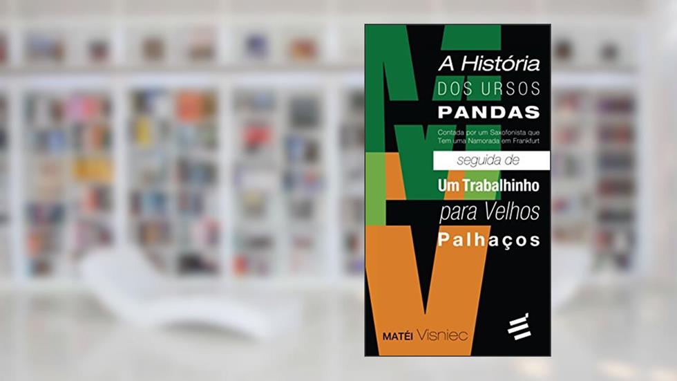 A História dos Ursos Pandas Seguidas de Um Trabalhindo para Velhos Palhaços, do autor Mátei Visniec