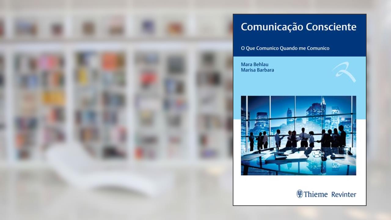 Comunicação Consciente: O Que Comunico Quando me Comunico, do autor Mara Behlau; Marisa Barbara